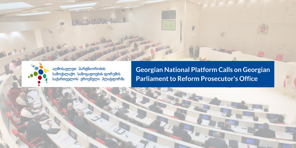 Georgian National Platform Calls on the Parliament to Reform Prosecutor’s Office Procedures